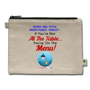 IF YOU'RE NOT AT THE TABLE... - Carry All Pouch