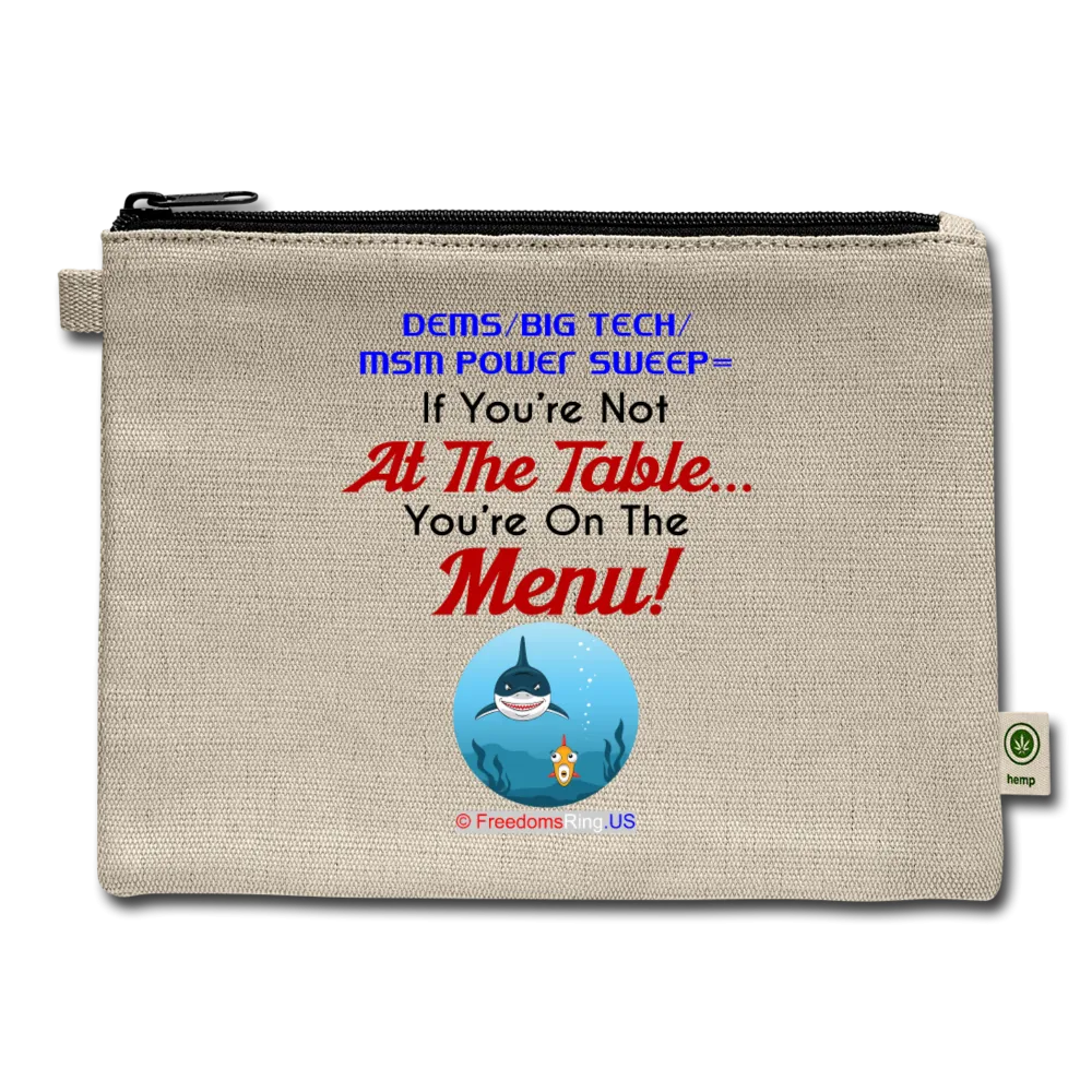 IF YOU'RE NOT AT THE TABLE... - Carry All Pouch