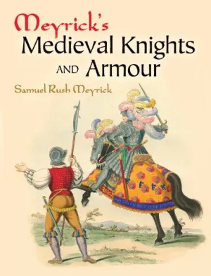 MEYRICKS MEDIEVAL KNIGHTS AND ARMOUR